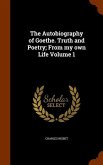 The Autobiography of Goethe. Truth and Poetry; From my own Life Volume 1