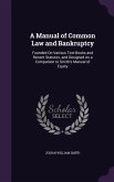 A Manual of Common Law and Bankruptcy: Founded On Various Text-Books and Recent Statutes, and Designed As a Companion to Smith's Manual of Equity