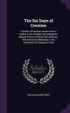 The Six Days of Creation: A Series of Familiar Letters From a Father to His Children, Describing the Natural History of Each Day's Mercies, With