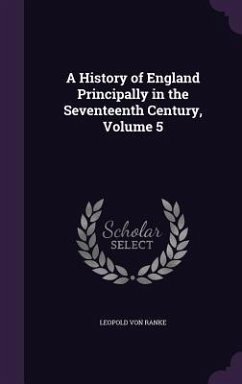 A History of England Principally in the Seventeenth Century, Volume 5 - Ranke, Leopold von