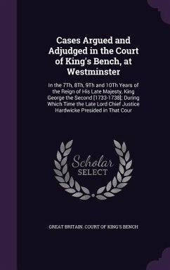 Cases Argued and Adjudged in the Court of King's Bench, at Westminster