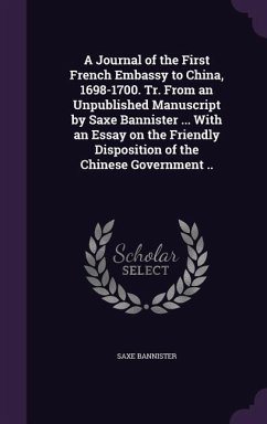 A Journal of the First French Embassy to China, 1698-1700. Tr. From an Unpublished Manuscript by Saxe Bannister ... With an Essay on the Friendly Disposition of the Chinese Government .. - Bannister, Saxe