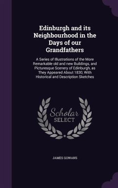 Edinburgh and its Neighbourhood in the Days of our Grandfathers - Gowans, James