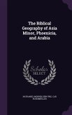 The Biblical Geography of Asia Minor, Phoenicia, and Arabia