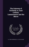 The Gateway of Scotland; Or, East Lothian, Lammermoor and the Merse