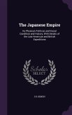 The Japanese Empire: Its Physical, Political, and Social Condition and History; With Details of the Late American and British Expeditions