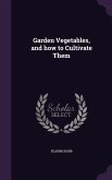 Garden Vegetables, and how to Cultivate Them
