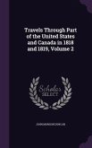 Travels Through Part of the United States and Canada in 1818 and 1819, Volume 2
