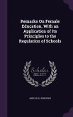 Remarks On Female Education, With an Application of Its Principles to the Regulation of Schools