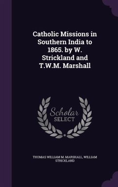 Catholic Missions in Southern India to 1865. by W. Strickland and T.W.M. Marshall - Marshall, Thomas William M.; Strickland, William