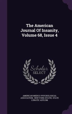 The American Journal Of Insanity, Volume 68, Issue 4 - Association, American Medico-Psychologic