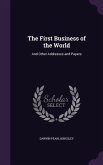 The First Business of the World: And Other Addresses and Papers