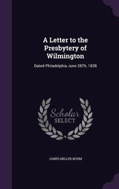 A Letter to the Presbytery of Wilmington: Dated Philadelphia June 28Th, 1838 - M'Kim, James Miller