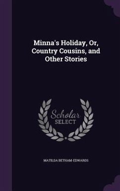 Minna's Holiday, Or, Country Cousins, and Other Stories - Betham-Edwards, Matilda