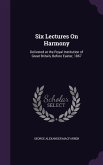 Six Lectures On Harmony: Delivered at the Royal Institution of Great Britain, Before Easter, 1867