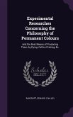 Experimental Researches Concerning the Philosophy of Permanent Colours: And the Best Means of Producing Them, by Dying, Callico Printing, &C.