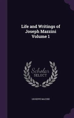 Life and Writings of Joseph Mazzini Volume 1 - Mazzini, Giuseppe