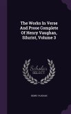 The Works In Verse And Prose Complete Of Henry Vaughan, Silurist, Volume 3