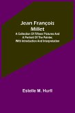 Jean François Millet ; A Collection of Fifteen Pictures and a Portrait of the Painter, with Introduction and Interpretation