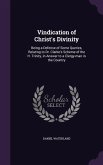 Vindication of Christ's Divinity: Being a Defense of Some Queries, Relating to Dr. Clarke's Scheme of the H. Trinity, in Answer to a Clergy-man in the