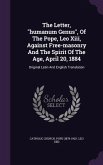 The Letter, &quote;humanum Genus&quote;, Of The Pope, Leo Xiii, Against Free-masonry And The Spirit Of The Age, April 20, 1884