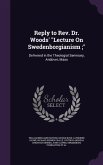 Reply to Rev. Dr. Woods' &quote;Lecture On Swedenborgianism;&quote;