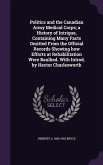 Politics and the Canadian Army Medical Corps; a History of Intrigue, Containing Many Facts Omitted From the Official Records Showing how Efforts at Rehabilitation Were Baulked. With Introd. by Hector Charlesworth