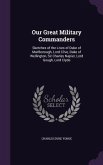 Our Great Military Commanders: Sketches of the Lives of Duke of Marlborough, Lord Clive, Duke of Wellington, Sir Charles Napier, Lord Gough, Lord Cly