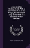 Memoirs of Sir Thomas More, With a new Translation of his Utopia, his History of King Richard III, and his Latin Poems Volume 2