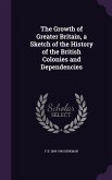 The Growth of Greater Britain, a Sketch of the History of the British Colonies and Dependencies