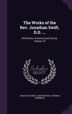 The Works of the Rev. Jonathan Swift, D.D. ...: With Notes, Historical and Critical, Volume 19 - Swift, Jonathan; Nichols, John; Sheridan, Thomas