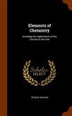 Elements of Chemistry: Including the Applications of the Science in the Arts