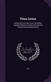 Titus Livius: Selections From the First Five Books; Together With the Twenty-First and the Twenty-Second Books Entire