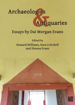 Archaeologies & Antiquaries: Essays by Dai Morgan Evans - Evans, David Morgan