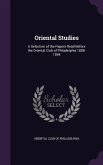 Oriental Studies: A Selection of the Papers Read Before the Oriental Club of Philadelphia 1888-1894