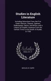 Studies in English Literature: Including Selections From the Five Great Classics, Chaucer, Spenser, Shakespeare, Bacon, and Milton, and a History of