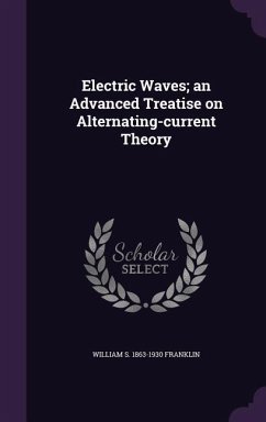 Electric Waves; an Advanced Treatise on Alternating-current Theory - Franklin, William S.