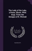 The Lady of the Lake, a Poem. Illustr. With Engr. From the Designs of R. Westall