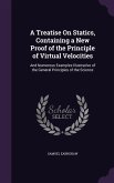 A Treatise On Statics, Containing a New Proof of the Principle of Virtual Velocities: And Numerous Examples Illustrative of the General Principles of
