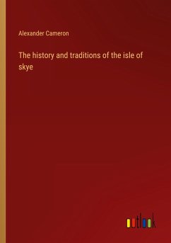 The history and traditions of the isle of skye - Cameron, Alexander