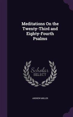 Meditations On the Twenty-Third and Eighty-Fourth Psalms - Miller, Andrew