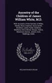 Ancestry of the Children of James William White, M.D.: With Accounts of the Families of White, Newby, Rose, Cranmer, Stout, Smith, Stockton, Leeds, Fi