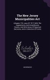 The New Jersey Municipalities Act: (chapter 152, Laws Of 1917) With The Supplements And Amendments Thereto, And With Notes Of Reported Decisions, And