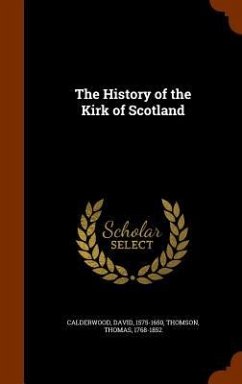 The History of the Kirk of Scotland - Calderwood, David; Thomson, Thomas