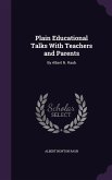 Plain Educational Talks With Teachers and Parents: By Albert N. Raub