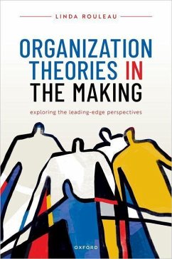 Organization Theories in the Making - Rouleau, Linda (Professor of Management, Professor, HEC Montreal)
