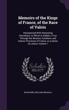 Memoirs of the Kings of France, of the Race of Valois - Wraxall, Nathaniel William