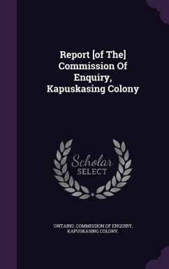 Report [of The] Commission Of Enquiry, Kapuskasing Colony