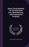 Spons' Encyclopædia Of The Industrial Arts, Manufactures, And Commercial Products