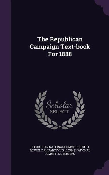 The Republican Campaign Text-book For 1888